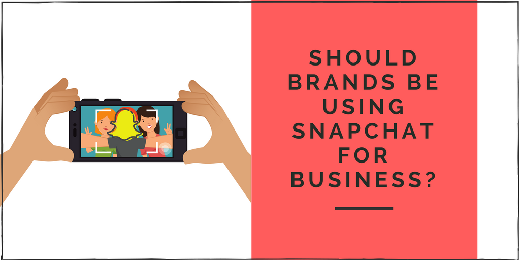 Should Brands be Using Snapchat for Business?