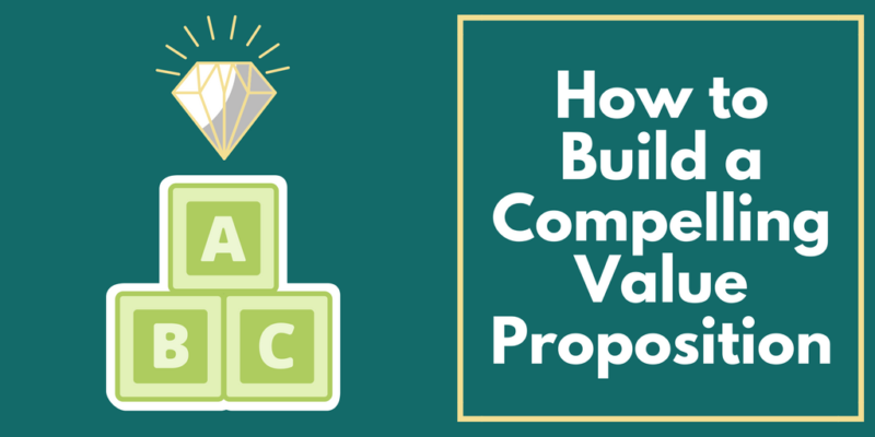 How To Create A Compelling Value Proposition That Converts
