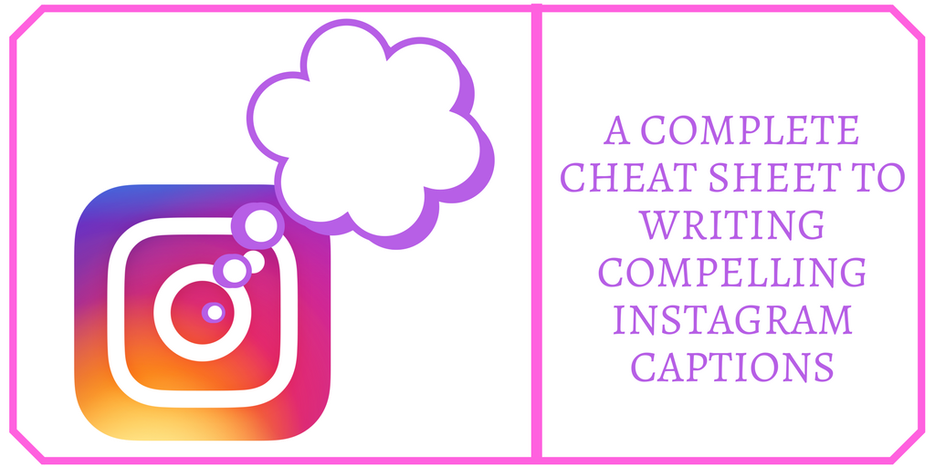 A Complete Cheat Sheet to Writing Compelling Instagram Captions