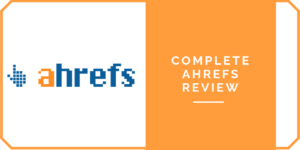Complete Ahrefs Review