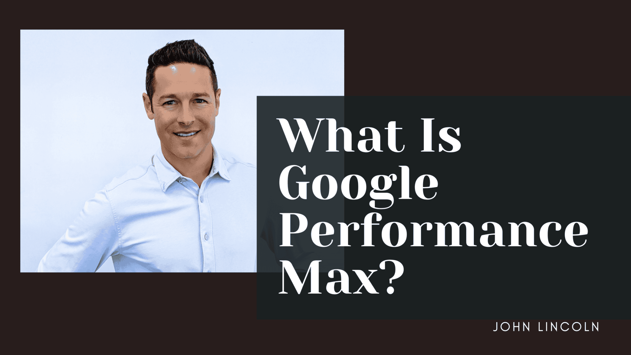 What Is Google Performance Max? A Complete Guide to PMax Ads